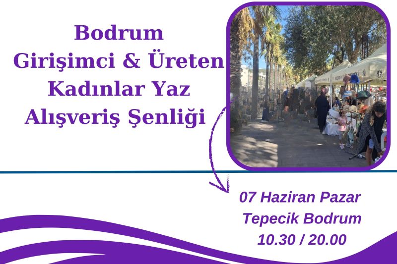 Bodrum Girişimci ve Üreten Kadınlar Yaz  Alışveriş Şenliği  07 Haziran’da Gerçekleşecek